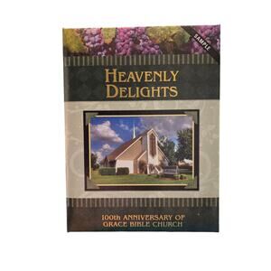Heavenly Delights: 100th Anniversary of Grace Bible Church Cookbook